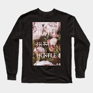 Hustle Hustle Hustle and Flowers Long Sleeve T-Shirt